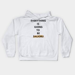 Everything Is Going To Be Daijobu Kids Hoodie